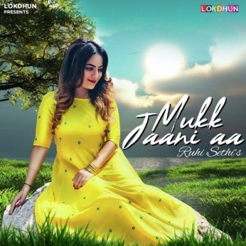 Mukk Jaani Aaa Ruhi Sethi Mp3 Song Free Download