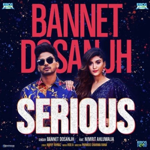Serious Bannet Dosanjh, Nimrit Kaur Ahluwalia Mp3 Song Free Download