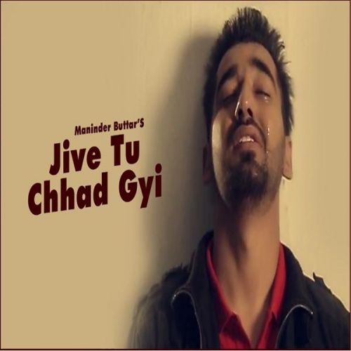 Jive Tu Chhad Gyi Maninder Buttar Mp3 Song Free Download