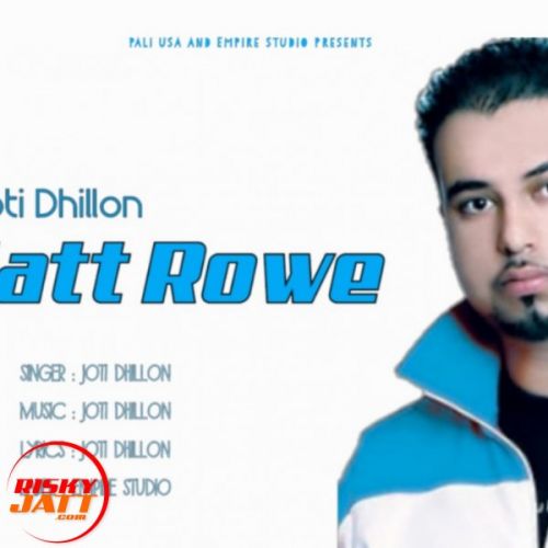 Jatt Rowe Joti Dhillon Mp3 Song Free Download