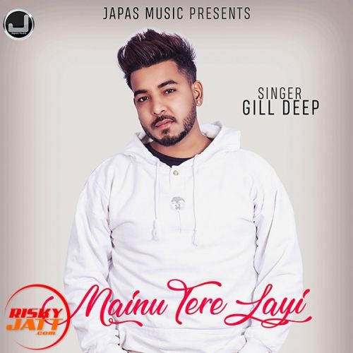 Mainu Tere Layi Gill Deep Mp3 Song Free Download