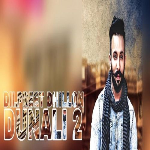 Dunali 2 Dilpreet Dhillon Mp3 Song Free Download