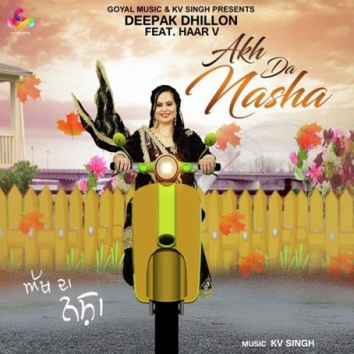 Akh Da Nasha Deepak Dhillon, Haar V Mp3 Song Free Download