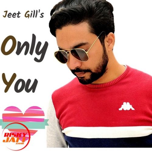 Only You Jeet Gill Mp3 Song Free Download