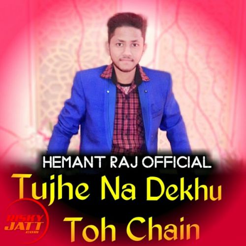 Tujhe Na Dekhu To Chain (New Version) Hemant Raj Mp3 Song Free Download
