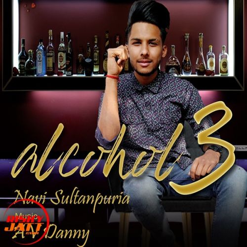 Alcohol 3 Navi Sultanpuria, AV Danny Mp3 Song Free Download