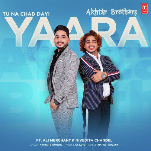 Tu Na Chad Dayi Yaara Akhtar Brothers Mp3 Song Free Download