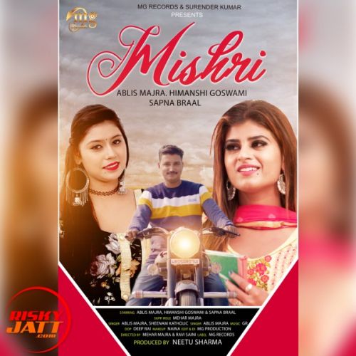 Mishri Ablis Majra, Himanshi Goswami, Sapna Braal Mp3 Song Free Download