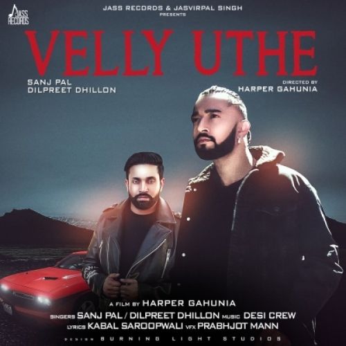 Velly Uthe Dilpreet Dhillon, Sanj Pal Mp3 Song Free Download