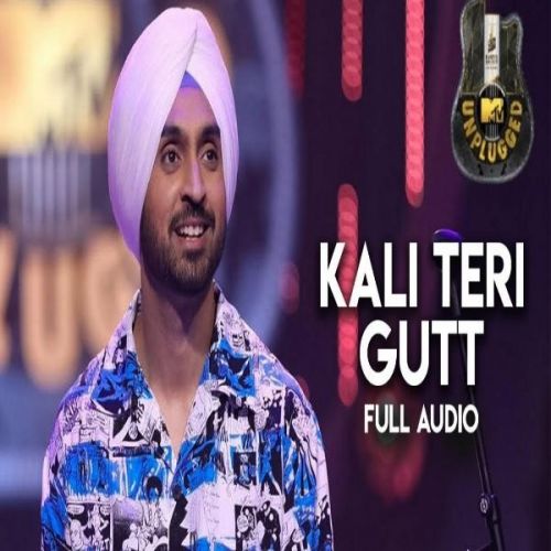 Kali Teri Gut (MTV Unplugged) Diljit Dosanjh Mp3 Song Free Download