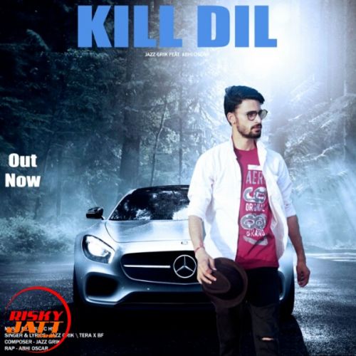 Kill Dil Jazz Grik, Abhi Oscar Mp3 Song Free Download