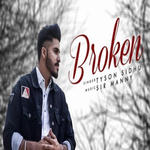 Broken Tyson Sidhu Mp3 Song Free Download