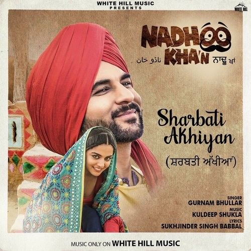 Sharbati Akhiyan (Nadhoo Khan) Gurnam Bhullar Mp3 Song Free Download