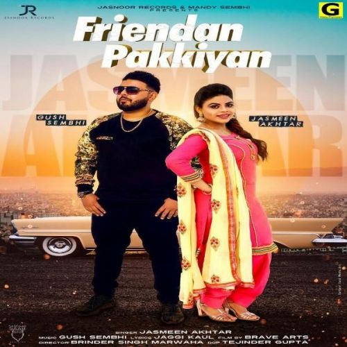 Friendan Pakkiya Jasmeen Akhtar, Gush Sembhi Mp3 Song Free Download