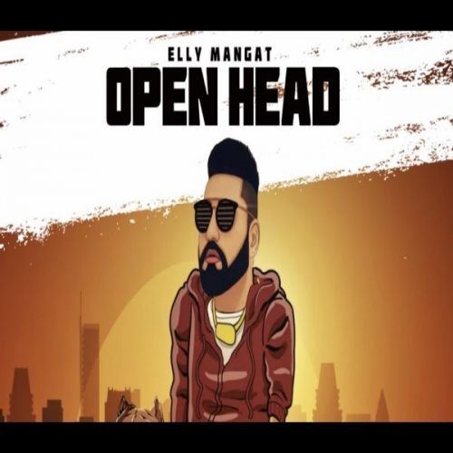 Open Head (Album Rewind) Elly Mangat Mp3 Song Free Download