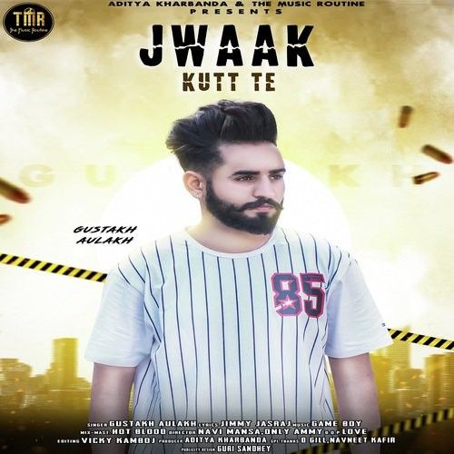Jwaak Kutt Te Gustakh Aulakh Mp3 Song Free Download
