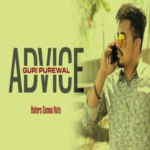 Advice (Hatters Gonna Hate) Guri Purewal Mp3 Song Free Download