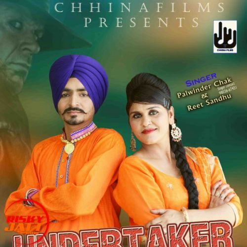 Undertaker Nee Palwinder Chak, Reet Sandhu Mp3 Song Free Download