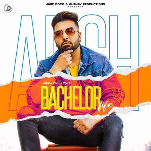 Bachelor Life Arsh Dhillon Mp3 Song Free Download