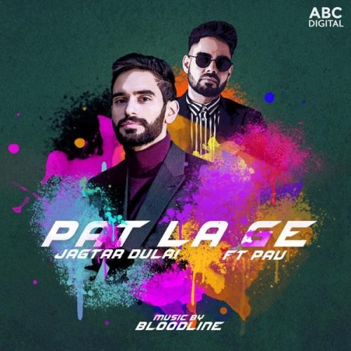 Pat La Ge Jagtar Dulai, Pav Dharia Mp3 Song Free Download