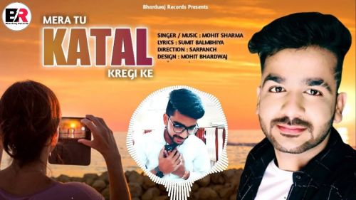 Mera Tu Katal Karegi Ke Mohit Sharma Mp3 Song Free Download