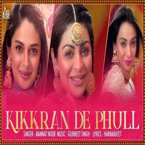 Kikkaran De Phull (Munda Hi Chahida) Mannat Noor Mp3 Song Free Download