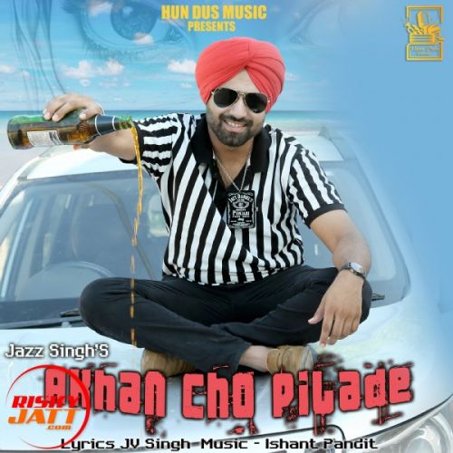 Akhan Cho Pilade Jazz Singh Mp3 Song Free Download