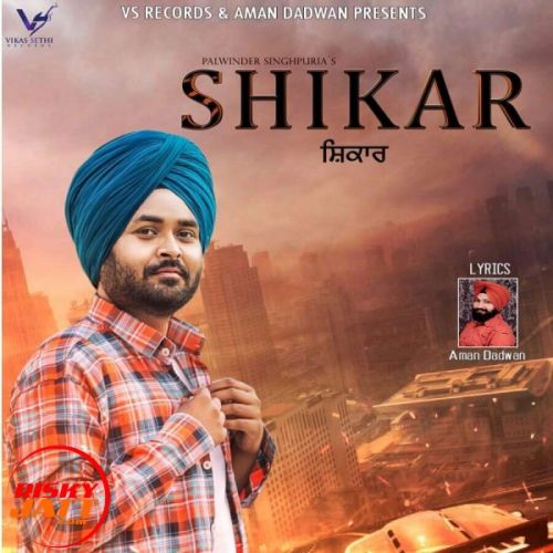 Shikar Palwinder Singhpuria Mp3 Song Free Download