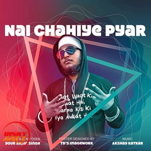 Nai chahiye pyar Your Arjun Singh Mp3 Song Free Download