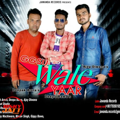 Ggsu Wale Yaar Deepak Arora, Deepu Bawa, Ajay Diwana Mp3 Song Free Download