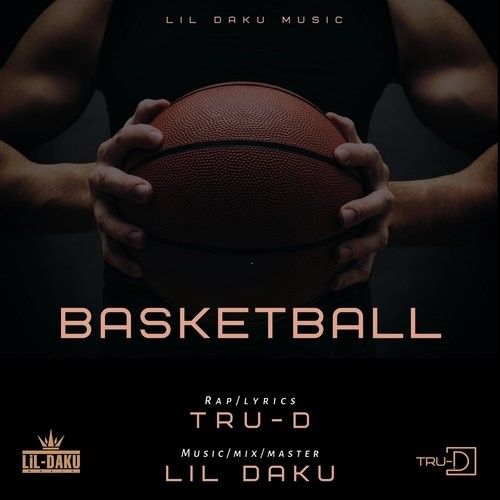 Basketball Lil Daku, TRU D Mp3 Song Free Download