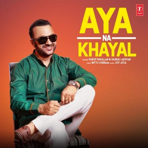 Aya Na Khayal Surjit Bhullar, Gurlej Akhtar Mp3 Song Free Download