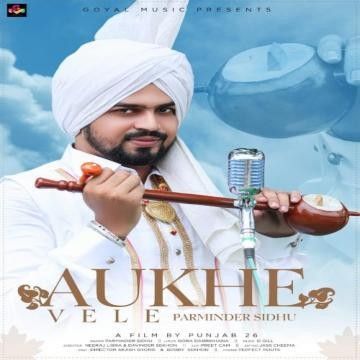 Aukhe Vele Parminder Sidhu Mp3 Song Free Download