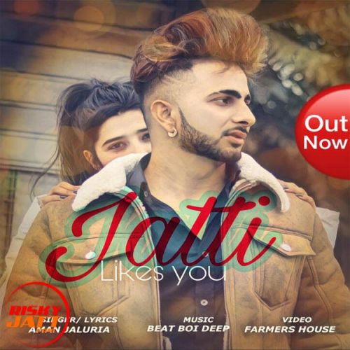 Jatti Likes You Aman Jaluria Mp3 Song Free Download
