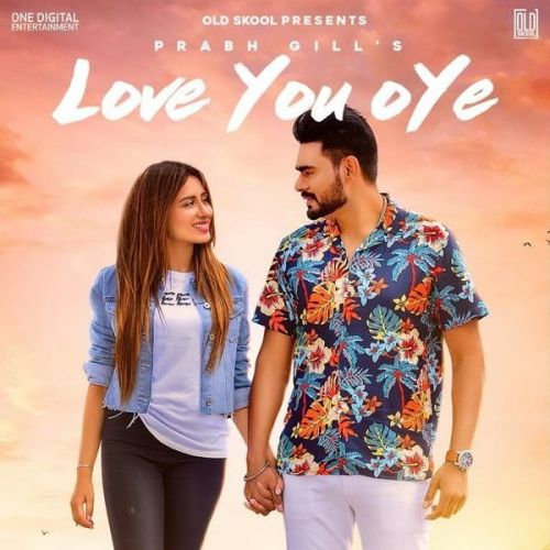 Love You Oye Prabh Gill Mp3 Song Free Download