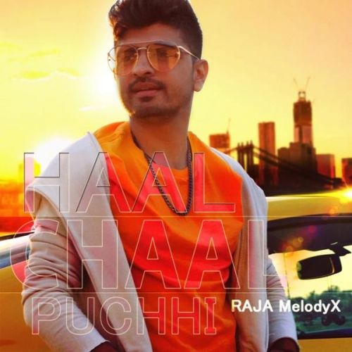 Haal Chaal Puchhi Raja MelodyX Mp3 Song Free Download