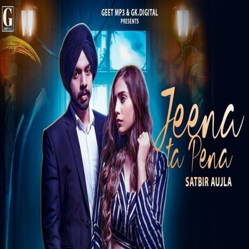 Jeena Ta Pena Satbir Aujla Mp3 Song Free Download