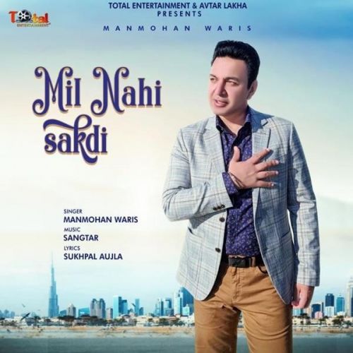 Mil Nahi Sakdi Manmohan Waris Mp3 Song Free Download
