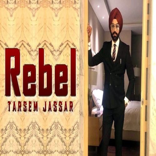 Rebel Tarsem Jassar Mp3 Song Free Download