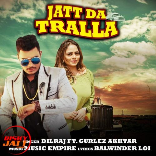 Jatt Da Tralla Dilraj, Gurlez Akhtar Mp3 Song Free Download