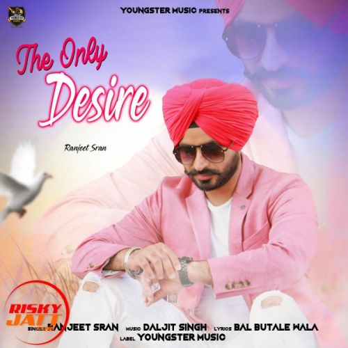 The Only Desire Ranjeet Sran Mp3 Song Free Download