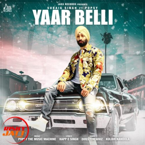 Yaar Belli Subaig Singh, Popsy Mp3 Song Free Download