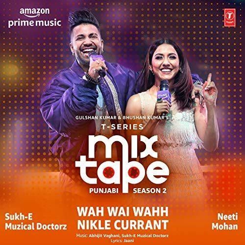 Wah Wai Wahh-Nikle Currant (T-Series Mixtape Punjabi Season 2) Neeti Mohan, Sukh-E Muzical Doctorz Mp3 Song Free Download