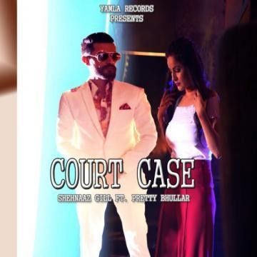 Court Case Pretty Bhullar, Shehnaz Gill Mp3 Song Free Download