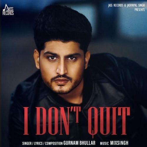 I Dont Quit Gurnam Bhullar Mp3 Song Free Download