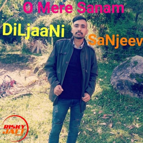 O Mere Sanam DiLjaaNi SaNjeev Mp3 Song Free Download