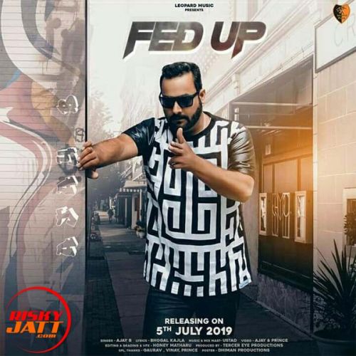 Fed Up Ajay B Mp3 Song Free Download