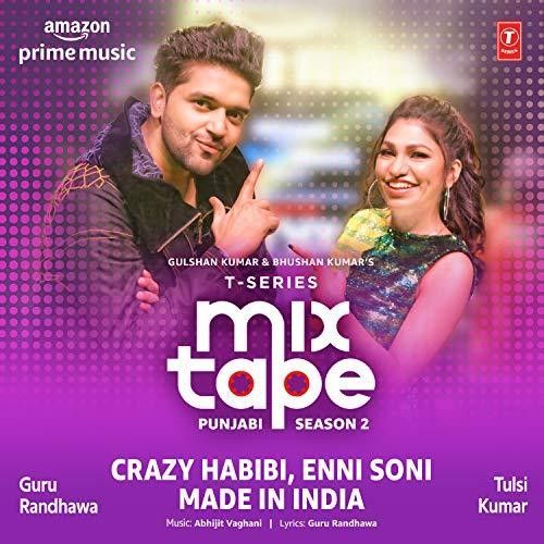 Crazy Habibi-Enni Soni-Made In India (T-Series Mixtape Punjabi Season 2) Tulsi Kumar, Guru Randhawa Mp3 Song Free Download