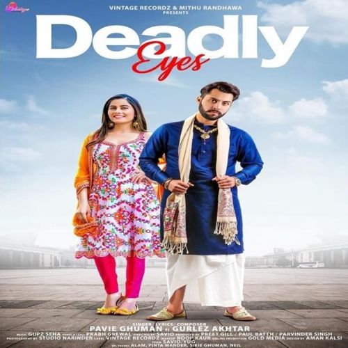 Deadly Eyes Pavie Ghuman, Gurlez Akhtar Mp3 Song Free Download