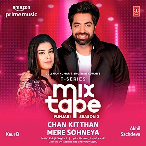 Chan Kitthan-Mere Sohneya (T-Series Mixtape Punjabi Season 2) Akhil Sachdeva, Kaur B Mp3 Song Free Download